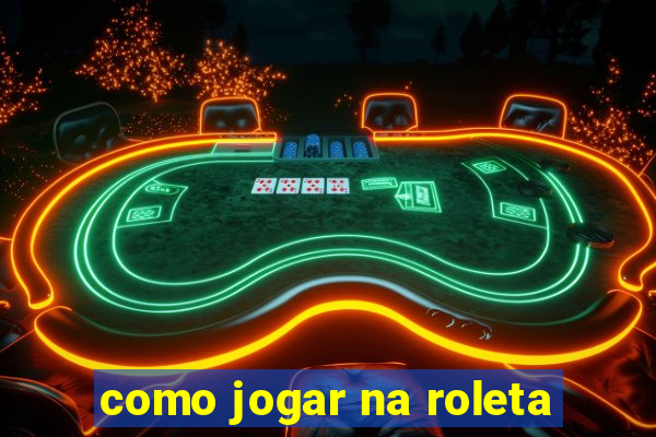 como jogar na roleta